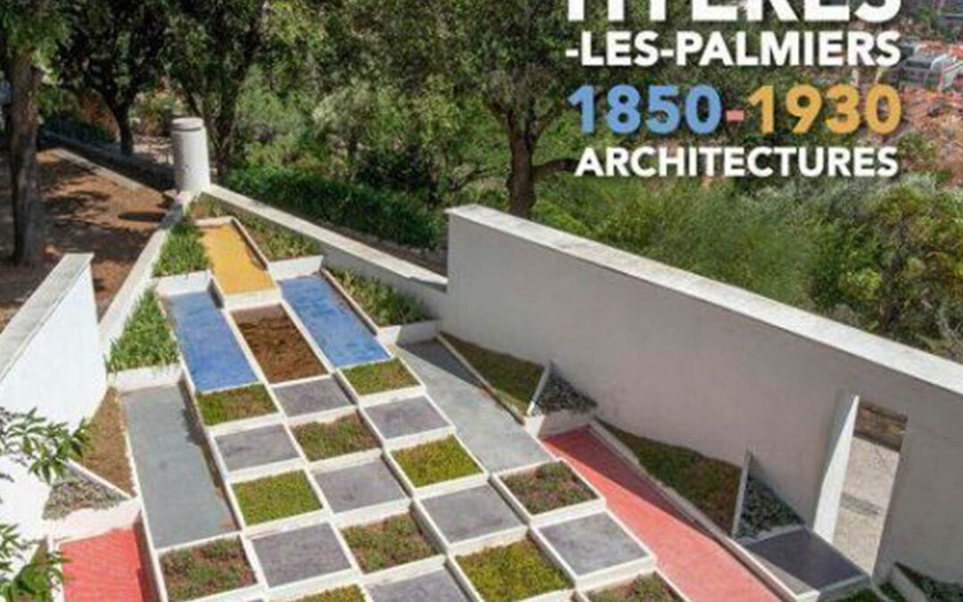 Thibault Moncorger – « Hyères-les-Palmiers, 1850-1930, Architectures »