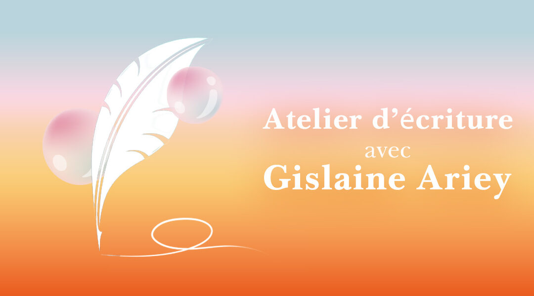 Ateliers d’écriture avec Gislaine Ariey