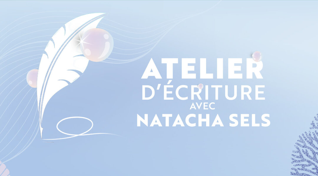 Atelier d&rsquo;écriture avec Natacha Sels